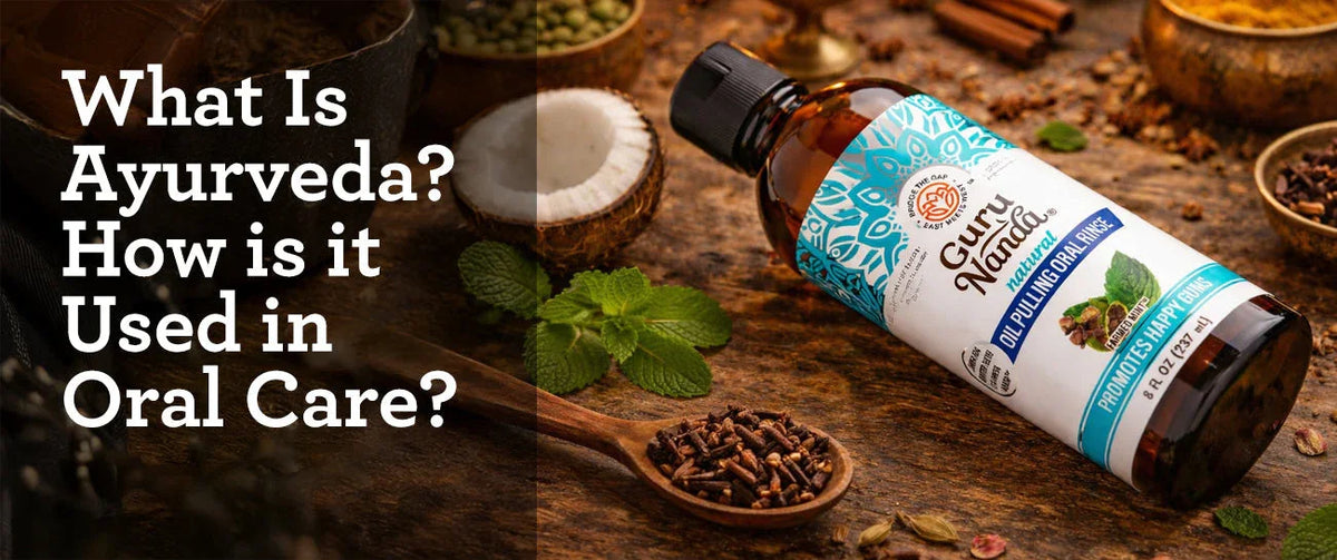 What Is Ayurveda? How is it Used in Oral Care?